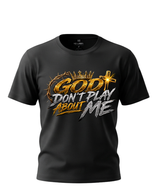 God Don't Play About Me-Crown of thorns Tshiry
