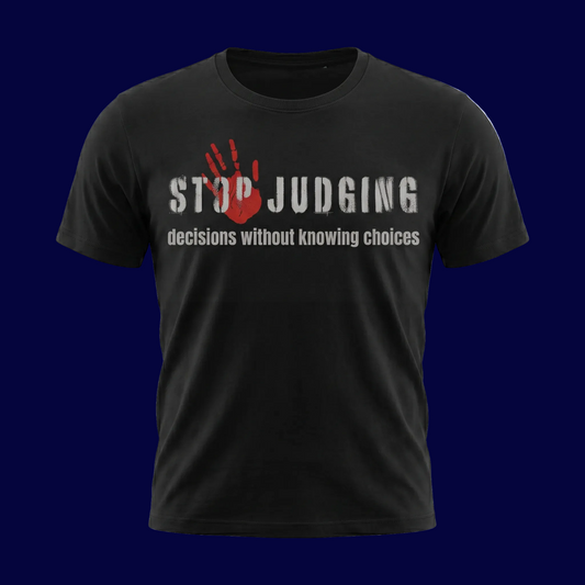 Stop Judging Decision Without Knowing Choices T-shirt